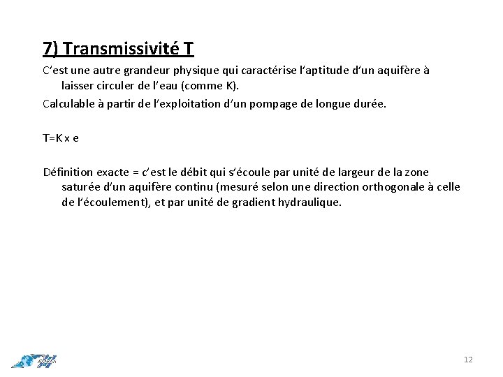 7) Transmissivité T C’est une autre grandeur physique qui caractérise l’aptitude d’un aquifère à