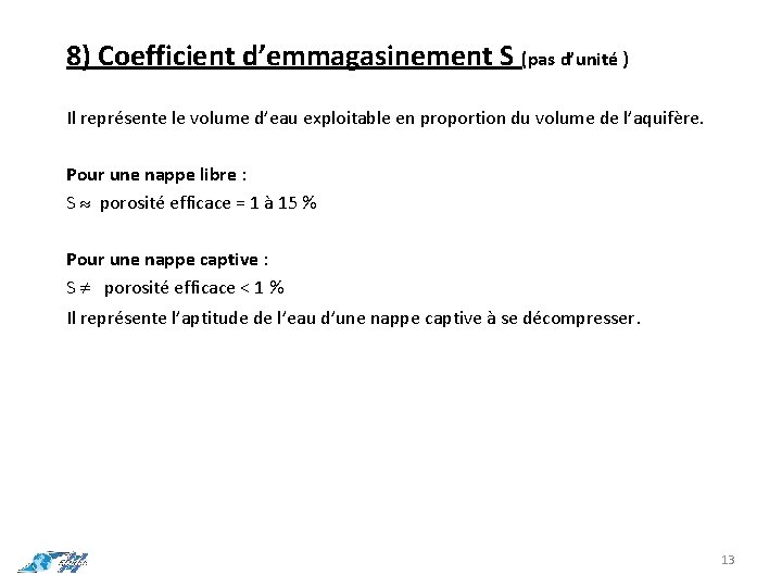 8) Coefficient d’emmagasinement S (pas d’unité ) Il représente le volume d’eau exploitable en
