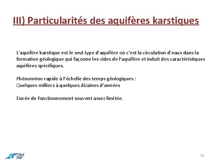III) Particularités des aquifères karstiques L’aquifère karstique est le seul type d’aquifère où c’est