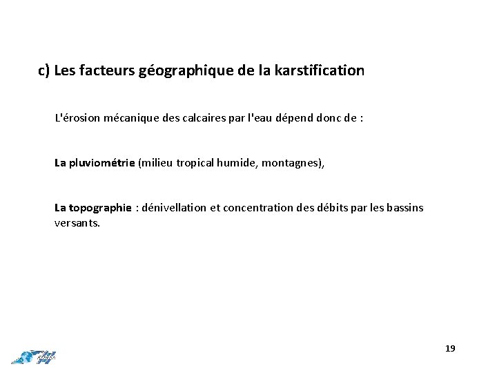 c) Les facteurs géographique de la karstification L'érosion mécanique des calcaires par l'eau dépend