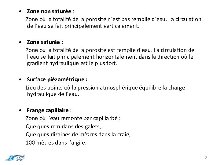  • Zone non saturée : Zone où la totalité de la porosité n’est