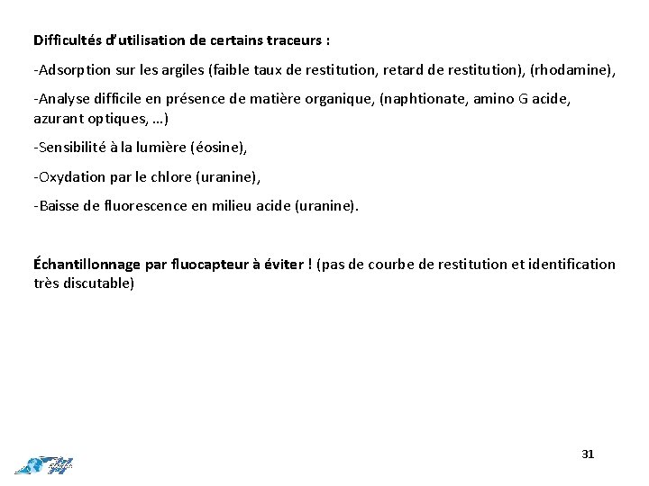 Difficultés d’utilisation de certains traceurs : -Adsorption sur les argiles (faible taux de restitution,