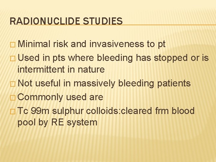RADIONUCLIDE STUDIES � Minimal risk and invasiveness to pt � Used in pts where
