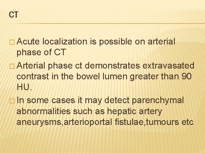 CT � Acute localization is possible on arterial phase of CT � Arterial phase