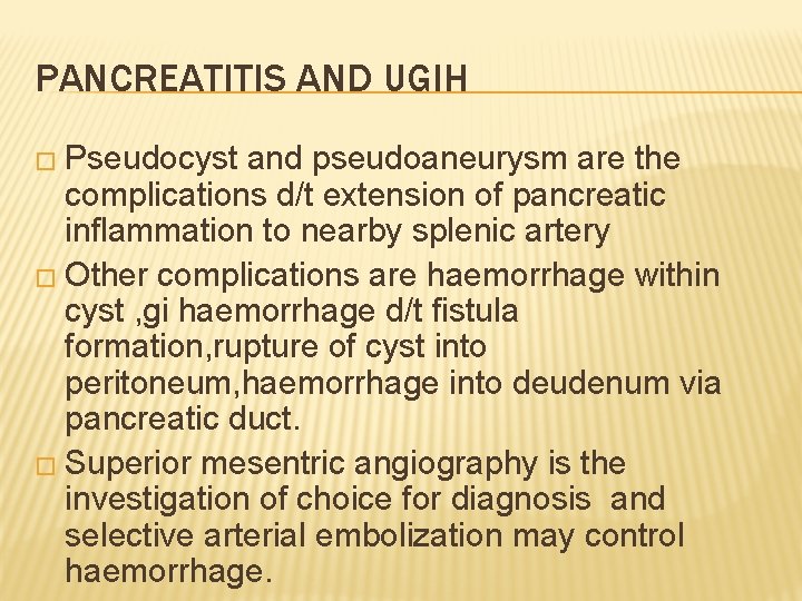 PANCREATITIS AND UGIH � Pseudocyst and pseudoaneurysm are the complications d/t extension of pancreatic