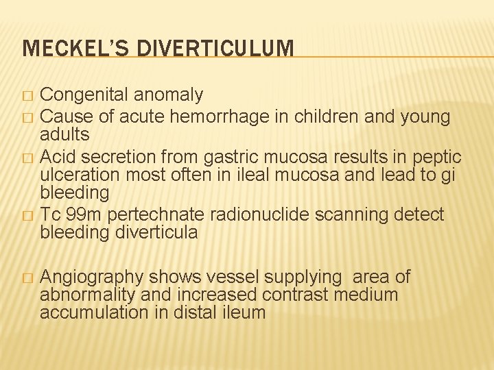 MECKEL’S DIVERTICULUM Congenital anomaly � Cause of acute hemorrhage in children and young adults