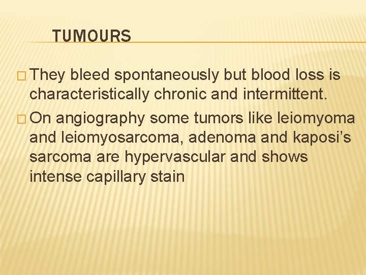 TUMOURS � They bleed spontaneously but blood loss is characteristically chronic and intermittent. �