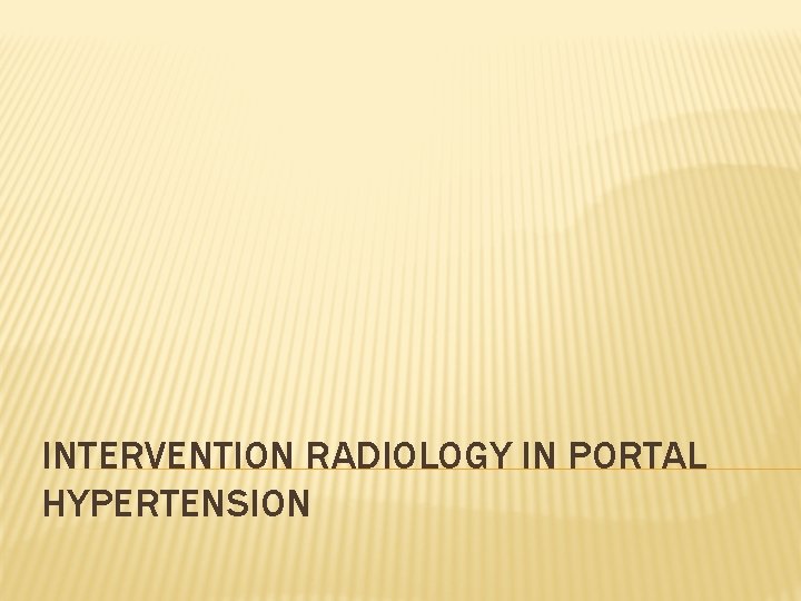 INTERVENTION RADIOLOGY IN PORTAL HYPERTENSION 