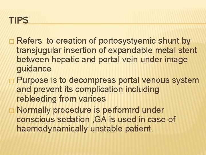 TIPS � Refers to creation of portosystyemic shunt by transjugular insertion of expandable metal