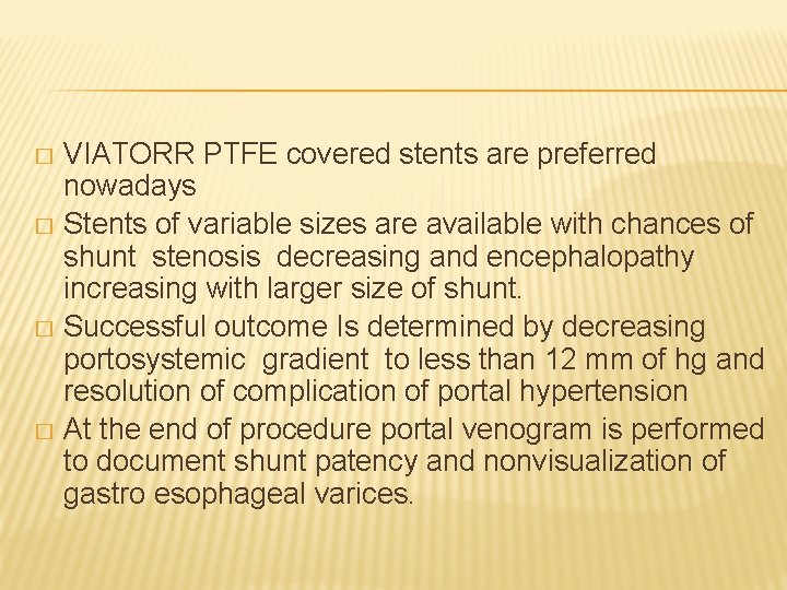 VIATORR PTFE covered stents are preferred nowadays � Stents of variable sizes are available