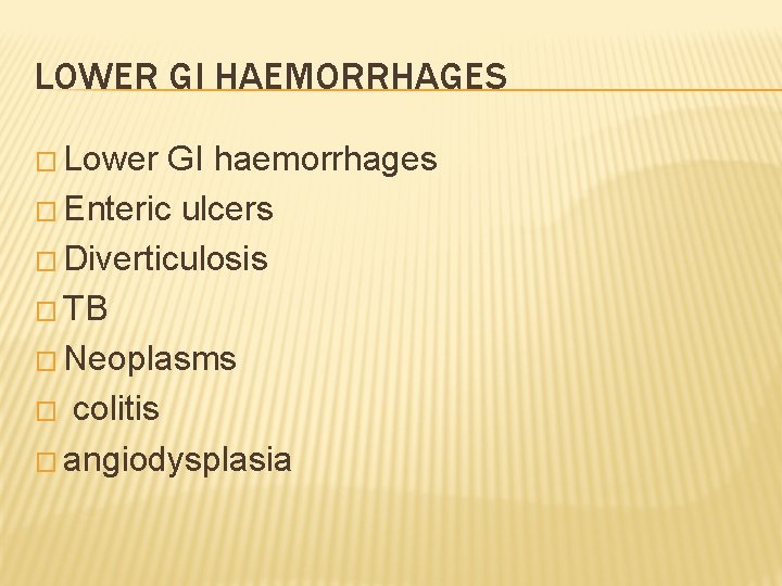 LOWER GI HAEMORRHAGES � Lower GI haemorrhages � Enteric ulcers � Diverticulosis � TB