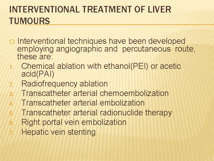 INTERVENTIONAL TREATMENT OF LIVER TUMOURS � 1. 2. 3. 4. 5. 6. 7. Interventional