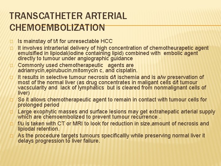 TRANSCATHETER ARTERIAL CHEMOEMBOLIZATION � � � � Is mainstay of t/t for unresectable HCC