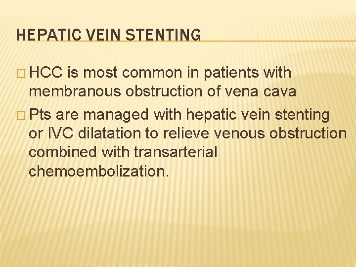 HEPATIC VEIN STENTING � HCC is most common in patients with membranous obstruction of