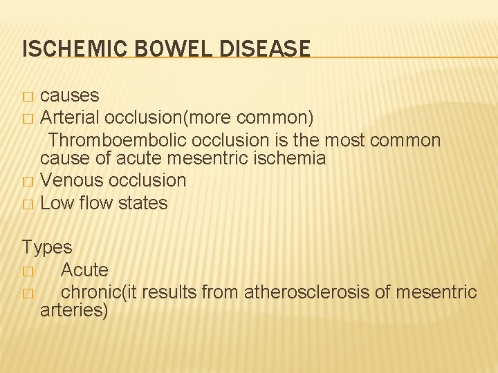 ISCHEMIC BOWEL DISEASE causes � Arterial occlusion(more common) Thromboembolic occlusion is the most common