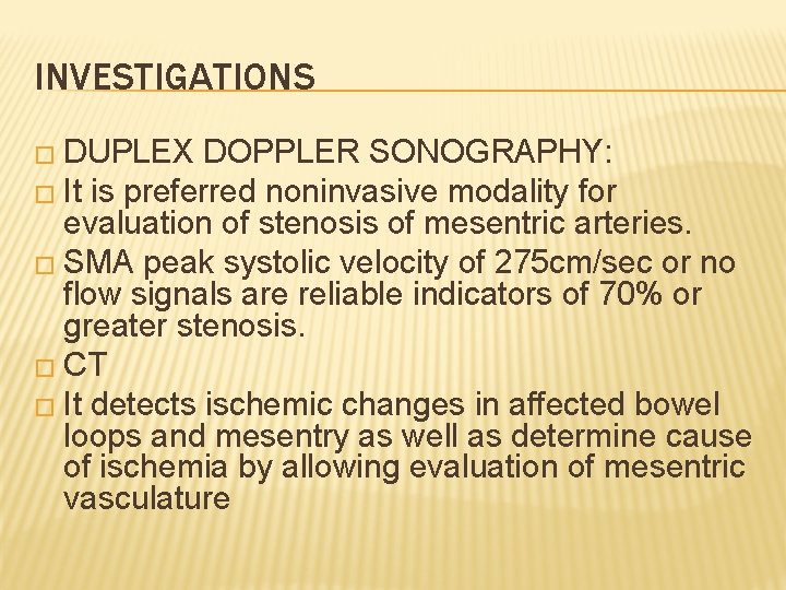 INVESTIGATIONS � DUPLEX DOPPLER SONOGRAPHY: � It is preferred noninvasive modality for evaluation of