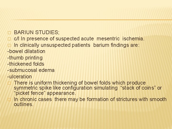 BARIUN STUDIES; � c/I In presence of suspected acute mesentric ischemia. � In clinically