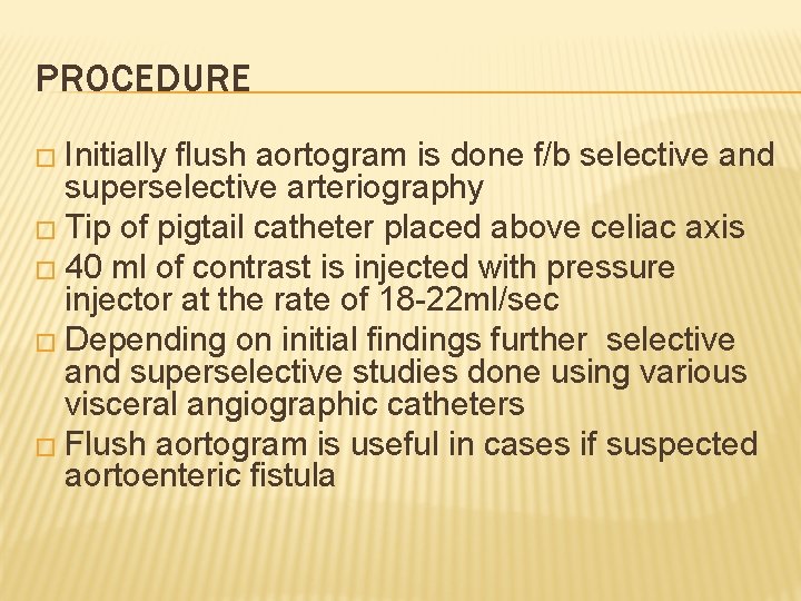 PROCEDURE � Initially flush aortogram is done f/b selective and superselective arteriography � Tip