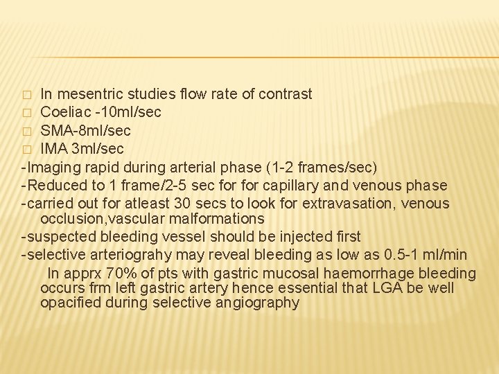 In mesentric studies flow rate of contrast � Coeliac -10 ml/sec � SMA-8 ml/sec