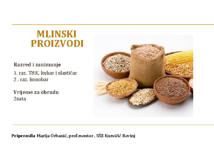 MLINSKI PROIZVODI Razred i zanimanje: 1. raz. THK, kuhar i slastičar 2. raz. konobar