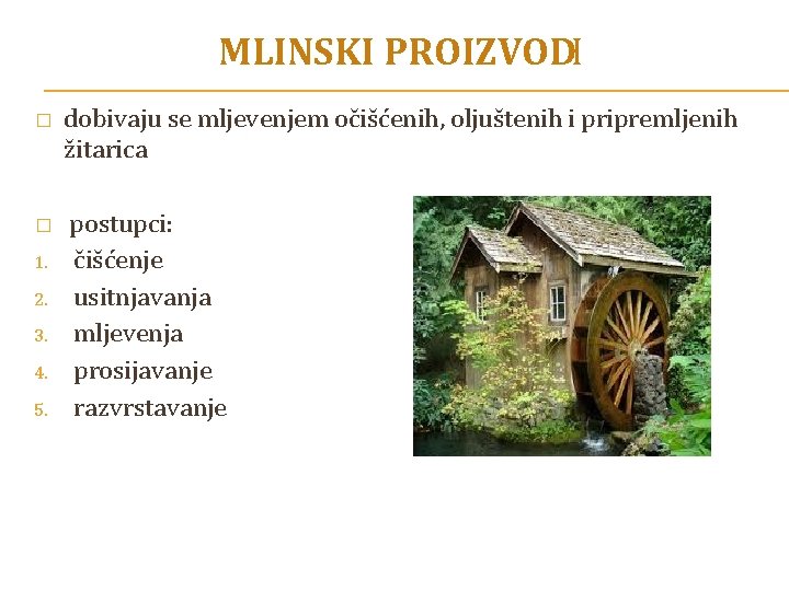 MLINSKI PROIZVODI � � 1. 2. 3. 4. 5. dobivaju se mljevenjem očišćenih, oljuštenih