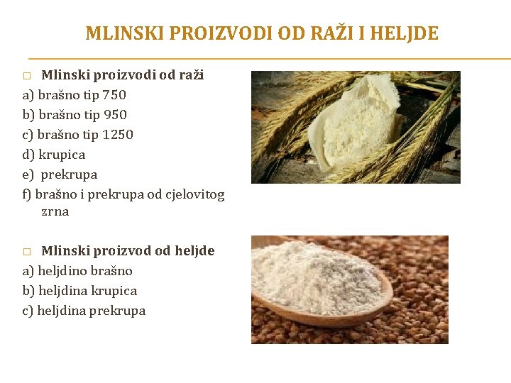 MLINSKI PROIZVODI OD RAŽI I HELJDE Mlinski proizvodi od raži: a) brašno tip 750