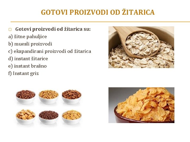 GOTOVI PROIZVODI OD ŽITARICA Gotovi proizvodi od žitarica su: a) žitne pahuljice b) muesli