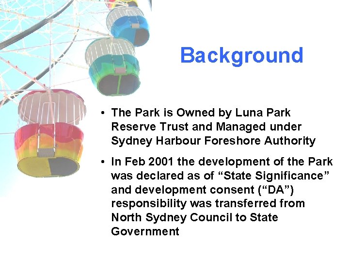Background • The Park is Owned by Luna Park Reserve Trust and Managed under
