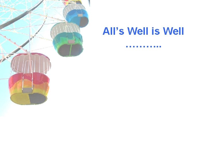 All’s Well is Well ………. . 