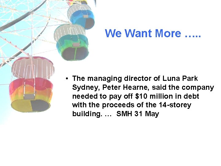 We Want More …. . • The managing director of Luna Park Sydney, Peter