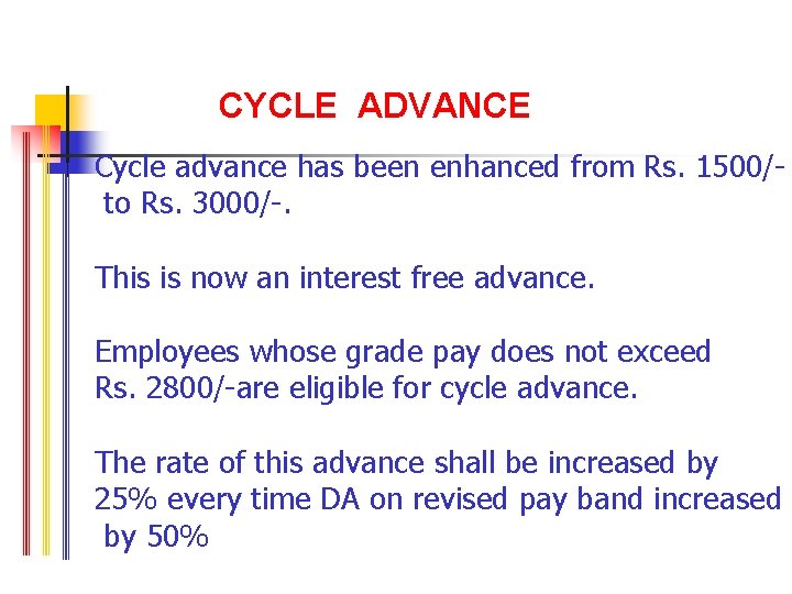 CYCLE ADVANCE Cycle advance has been enhanced from Rs. 1500/to Rs. 3000/-. This is