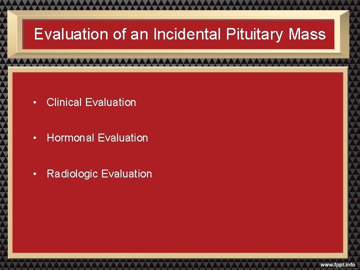 Evaluation of an Incidental Pituitary Mass • Clinical Evaluation • Hormonal Evaluation • Radiologic