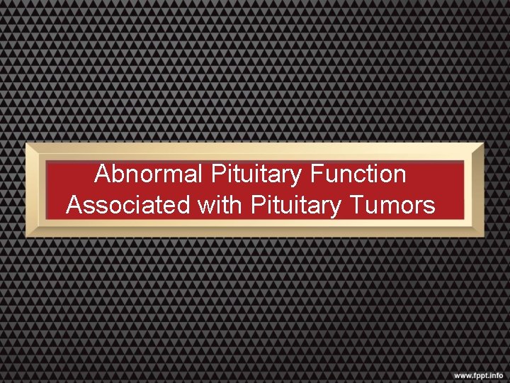 Abnormal Pituitary Function Associated with Pituitary Tumors 
