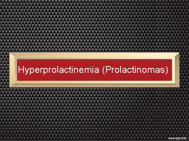 Hyperprolactinemia (Prolactinomas) 