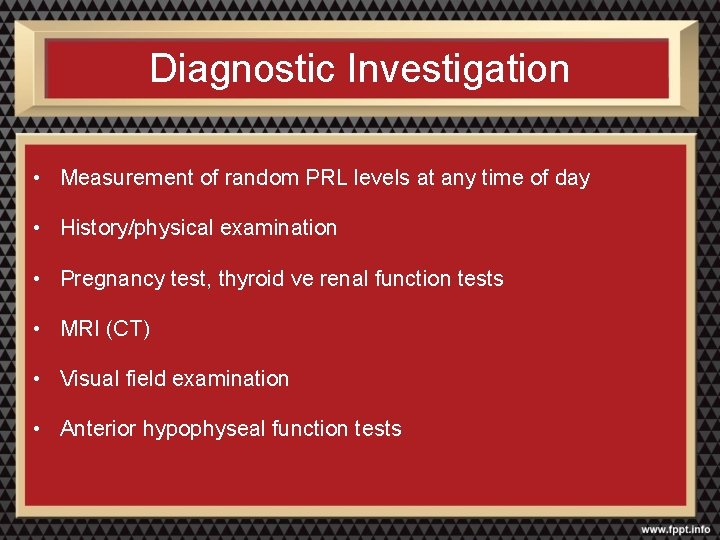 Diagnostic Investigation • Measurement of random PRL levels at any time of day •