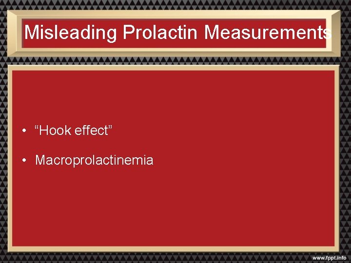 Misleading Prolactin Measurements • “Hook effect” • Macroprolactinemia 
