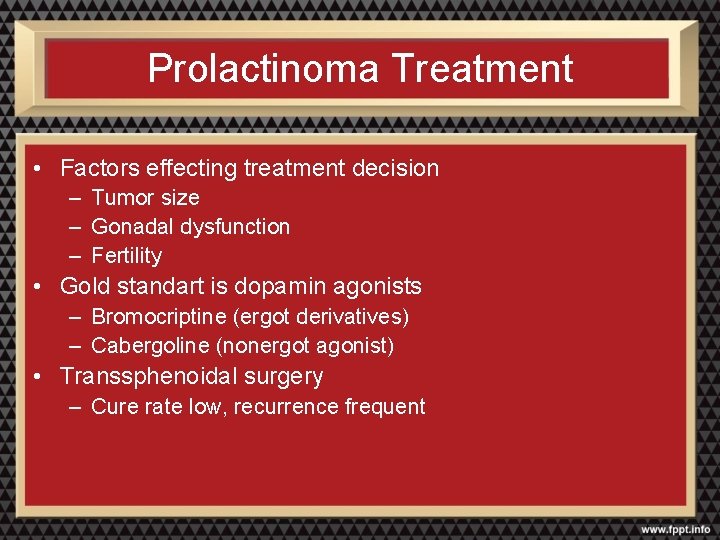 Prolactinoma Treatment • Factors effecting treatment decision – Tumor size – Gonadal dysfunction –