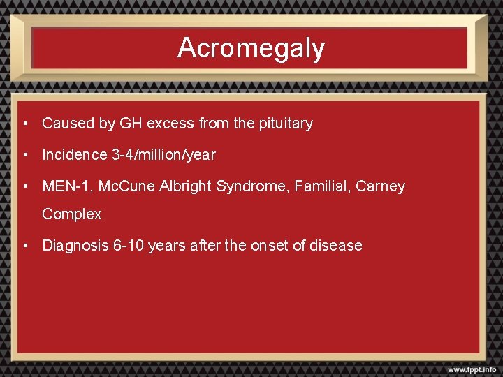 Acromegaly • Caused by GH excess from the pituitary • Incidence 3 -4/million/year •