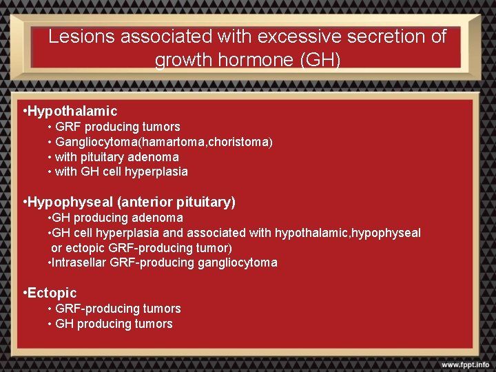 Lesions associated with excessive secretion of growth hormone (GH) • Hypothalamic • GRF producing