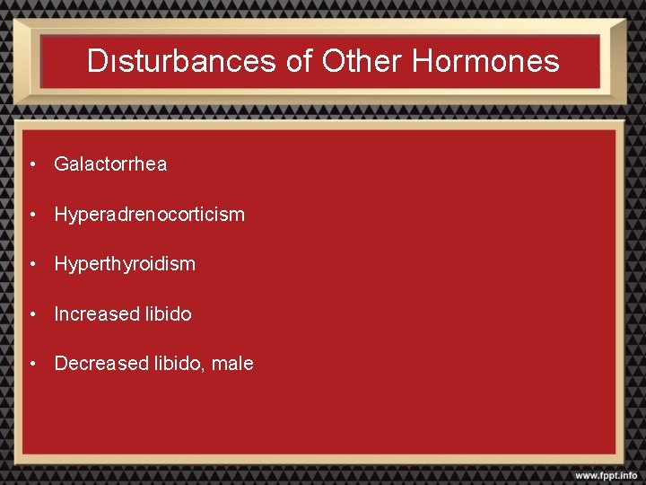Dısturbances of Other Hormones • Galactorrhea • Hyperadrenocorticism • Hyperthyroidism • Increased libido •