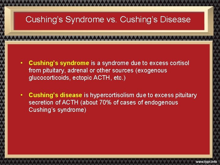 Cushing’s Syndrome vs. Cushing’s Disease • Cushing’s syndrome is a syndrome due to excess