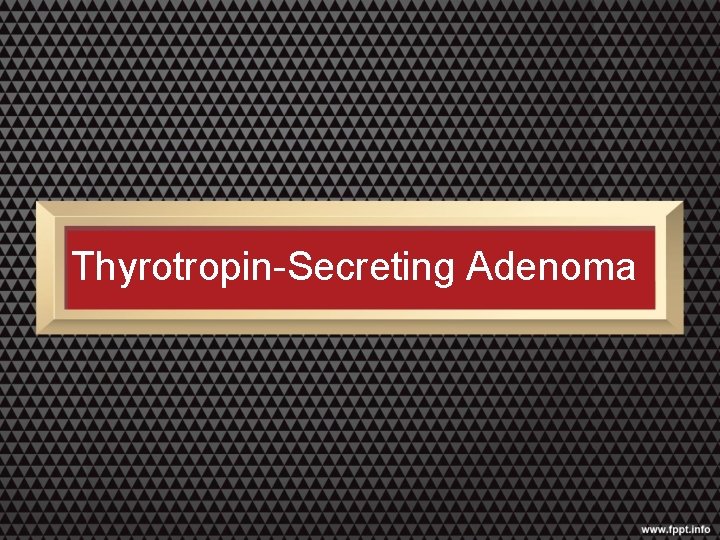 Thyrotropin-Secreting Adenoma 