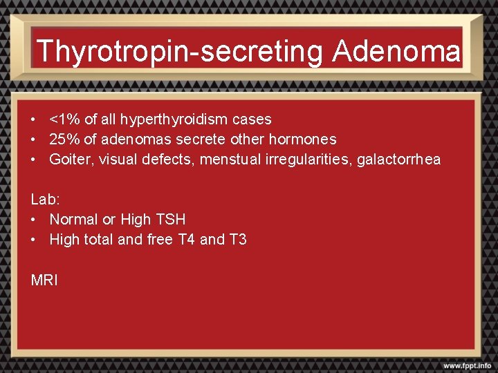 Thyrotropin-secreting Adenoma • <1% of all hyperthyroidism cases • 25% of adenomas secrete other