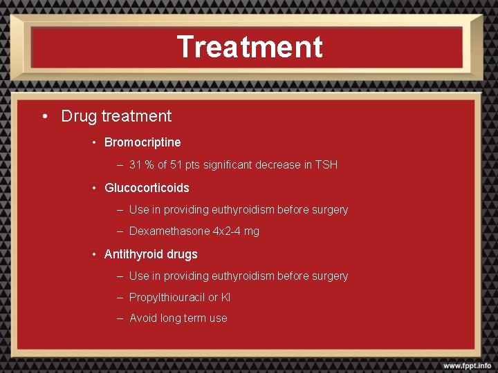 Treatment • Drug treatment • Bromocriptine – 31 % of 51 pts significant decrease