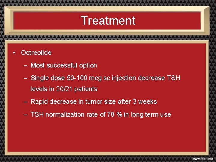 Treatment • Octreotide – Most successful option – Single dose 50 -100 mcg sc