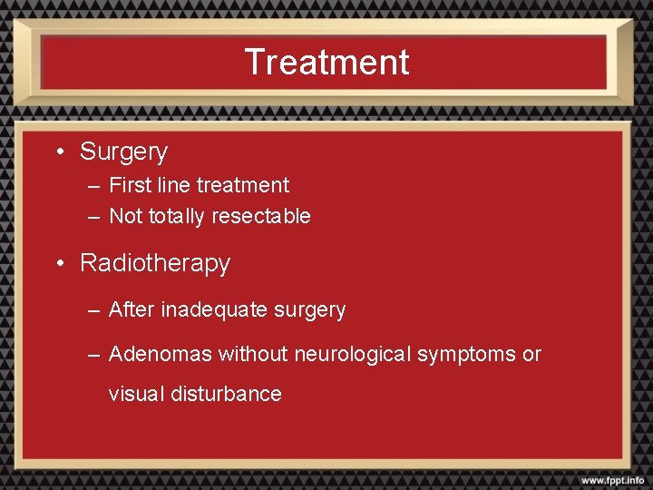 Treatment • Surgery – First line treatment – Not totally resectable • Radiotherapy –