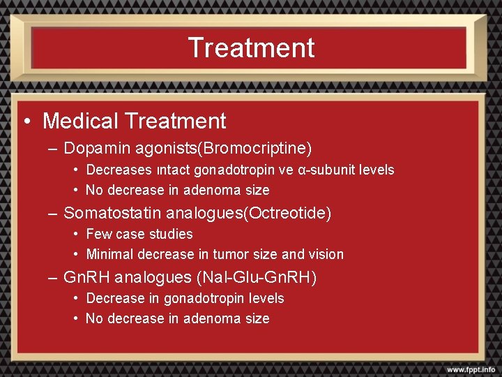 Treatment • Medical Treatment – Dopamin agonists(Bromocriptine) • Decreases ıntact gonadotropin ve α-subunit levels