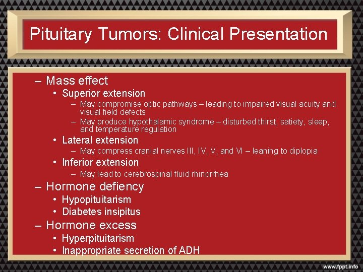 Pituitary Tumors: Clinical Presentation – Mass effect • Superior extension – May compromise optic