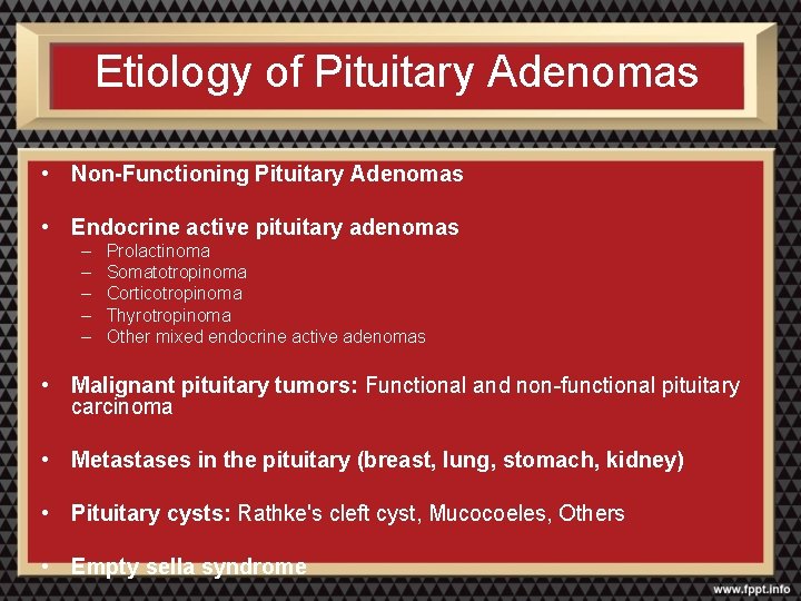 Etiology of Pituitary Adenomas • Non-Functioning Pituitary Adenomas • Endocrine active pituitary adenomas –