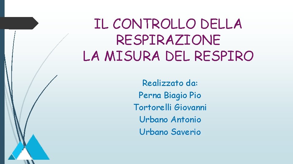 IL CONTROLLO DELLA RESPIRAZIONE LA MISURA DEL RESPIRO Realizzato da: Perna Biagio Pio Tortorelli